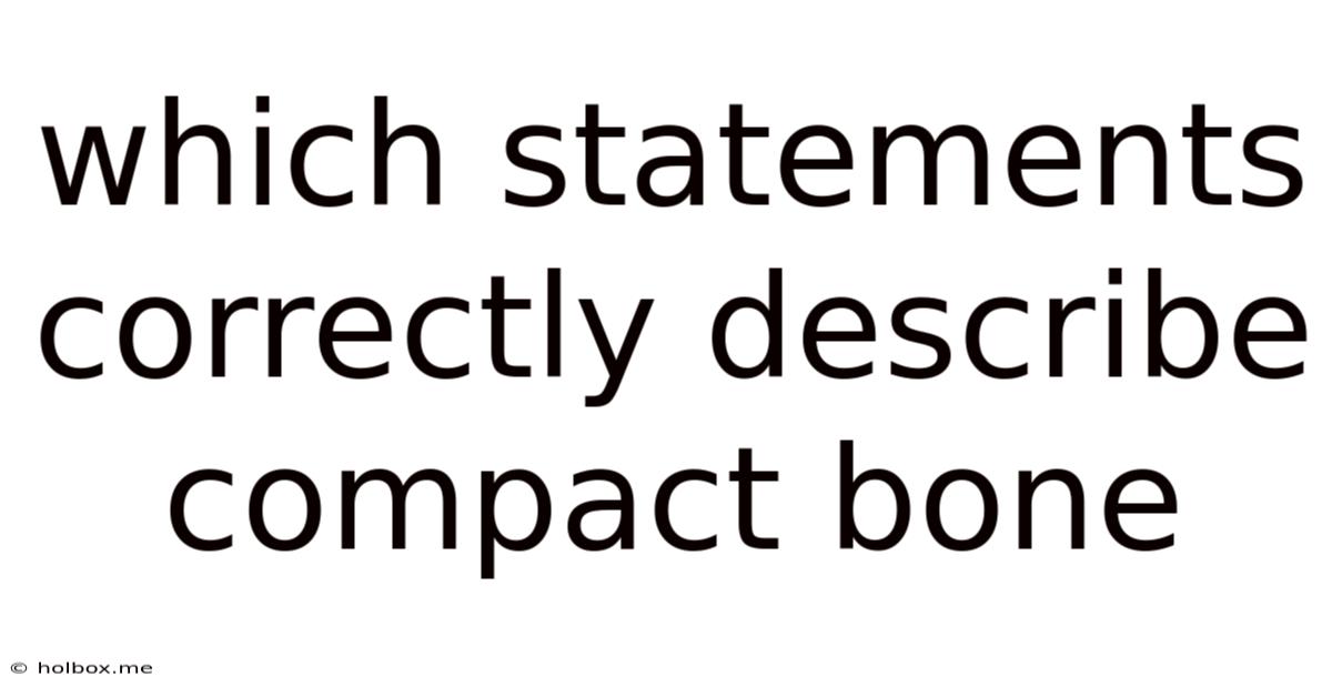 Which Statements Correctly Describe Compact Bone