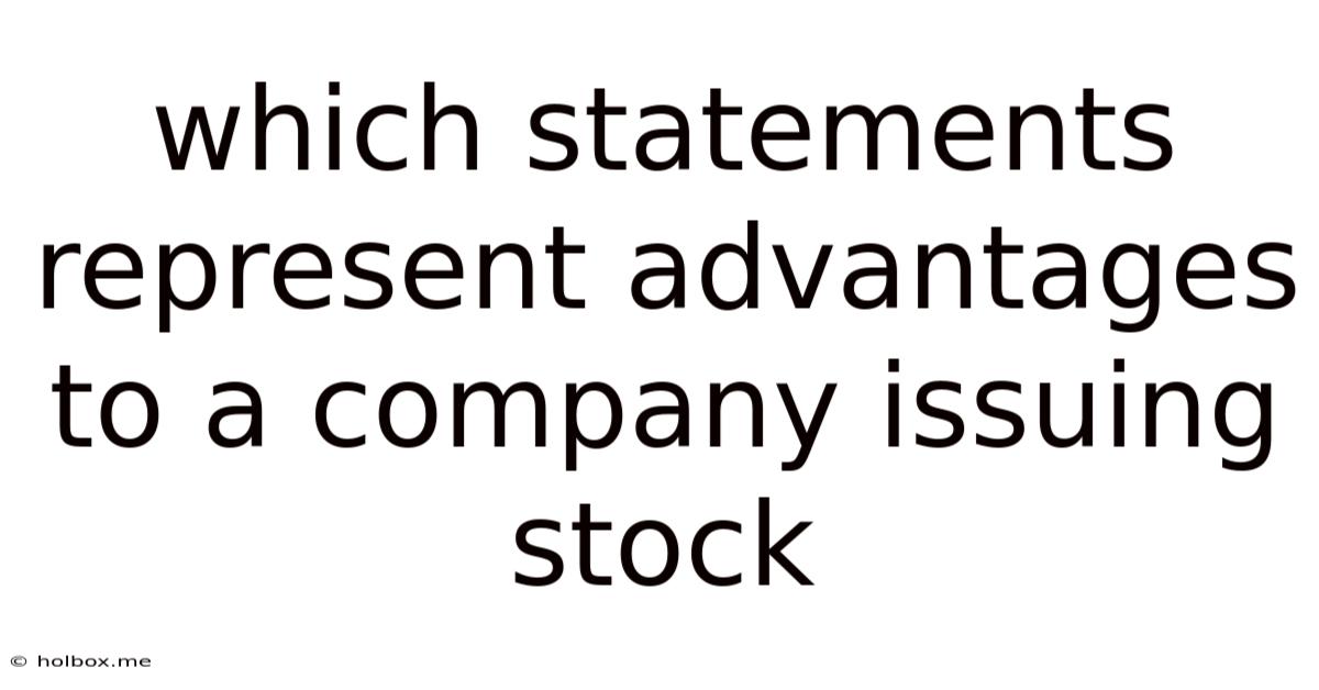 Which Statements Represent Advantages To A Company Issuing Stock