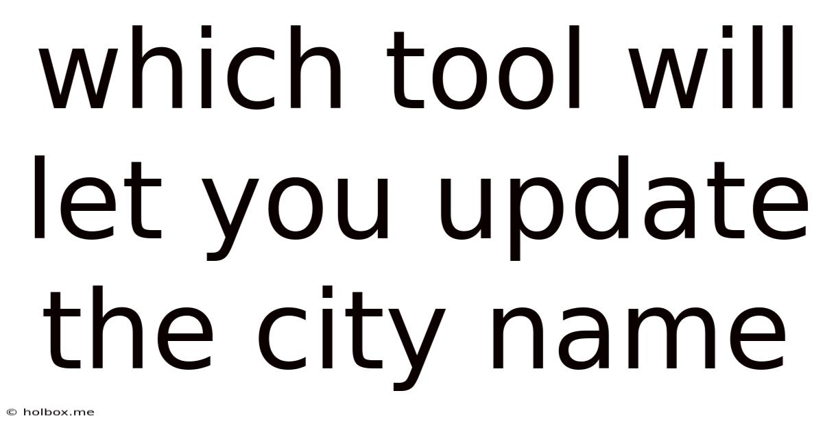 Which Tool Will Let You Update The City Name