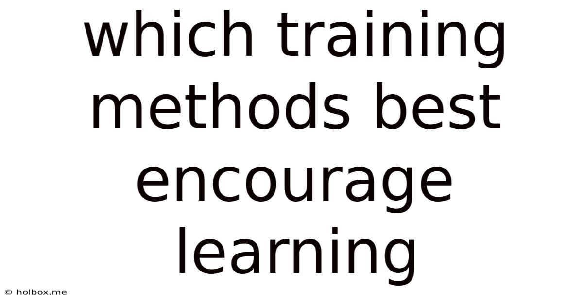 Which Training Methods Best Encourage Learning