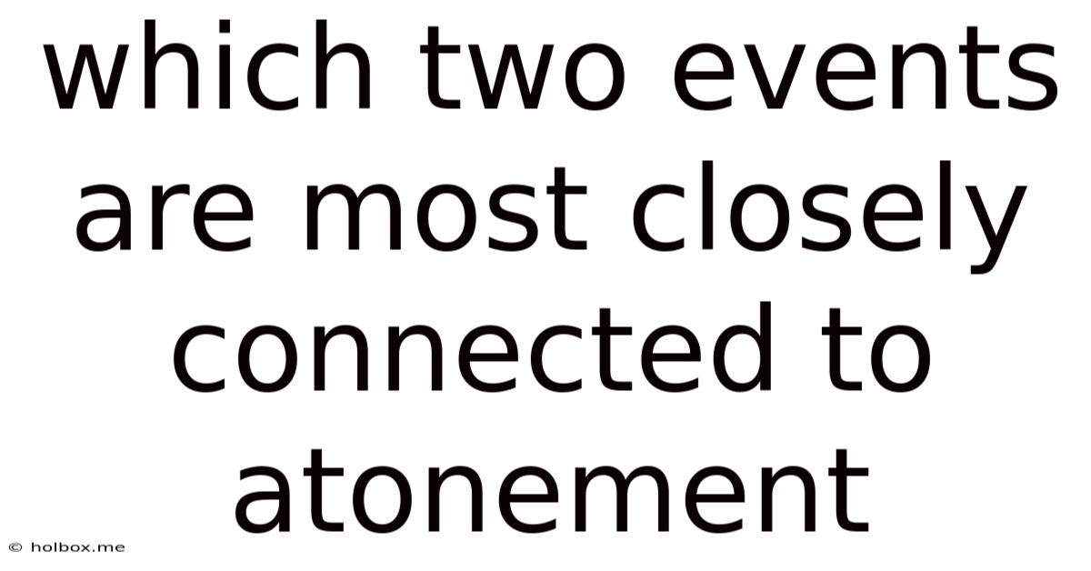 Which Two Events Are Most Closely Connected To Atonement