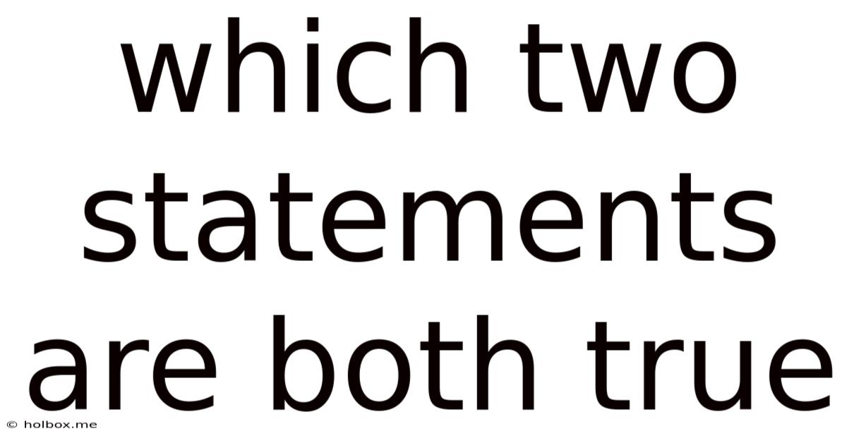 Which Two Statements Are Both True