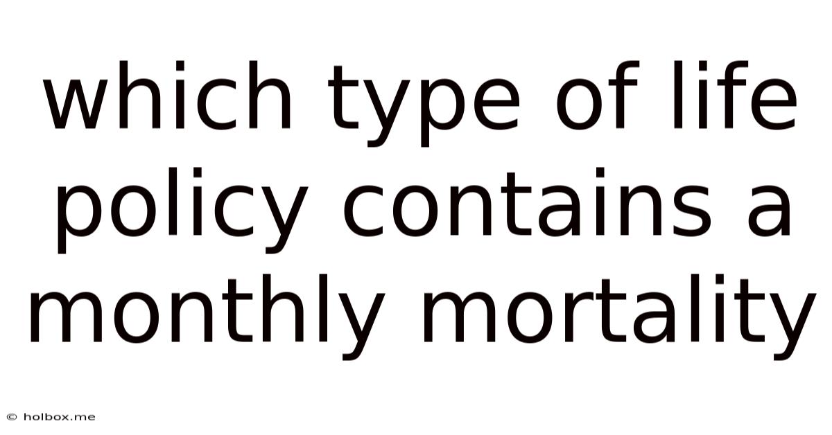 Which Type Of Life Policy Contains A Monthly Mortality