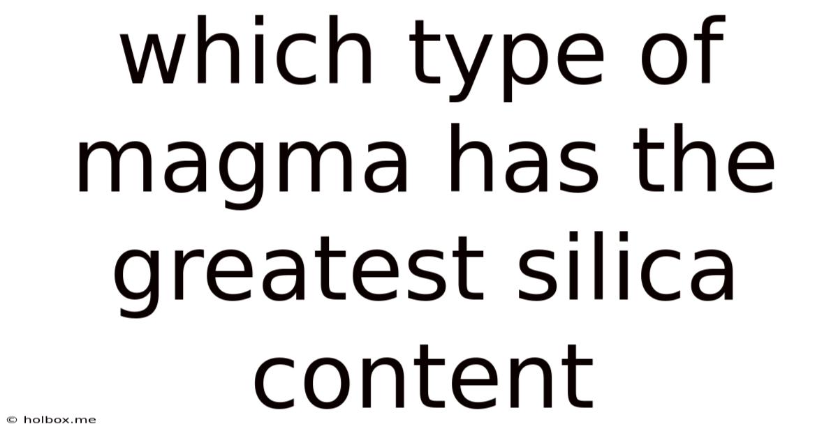 Which Type Of Magma Has The Greatest Silica Content