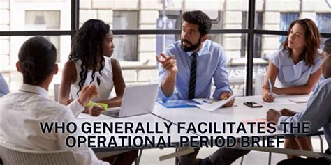 Who Generally Facilitates The Operational. Brief