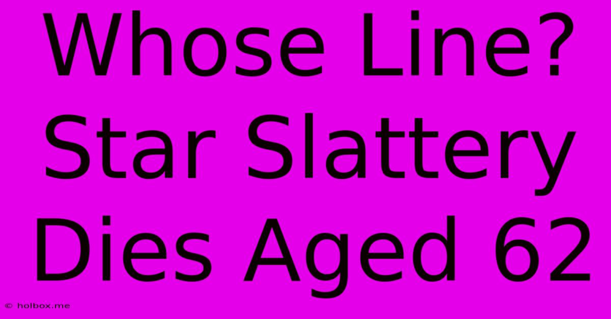 Whose Line? Star Slattery Dies Aged 62