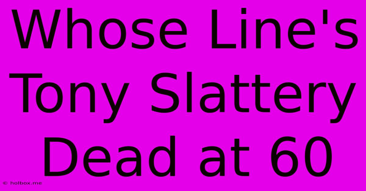 Whose Line's Tony Slattery Dead At 60