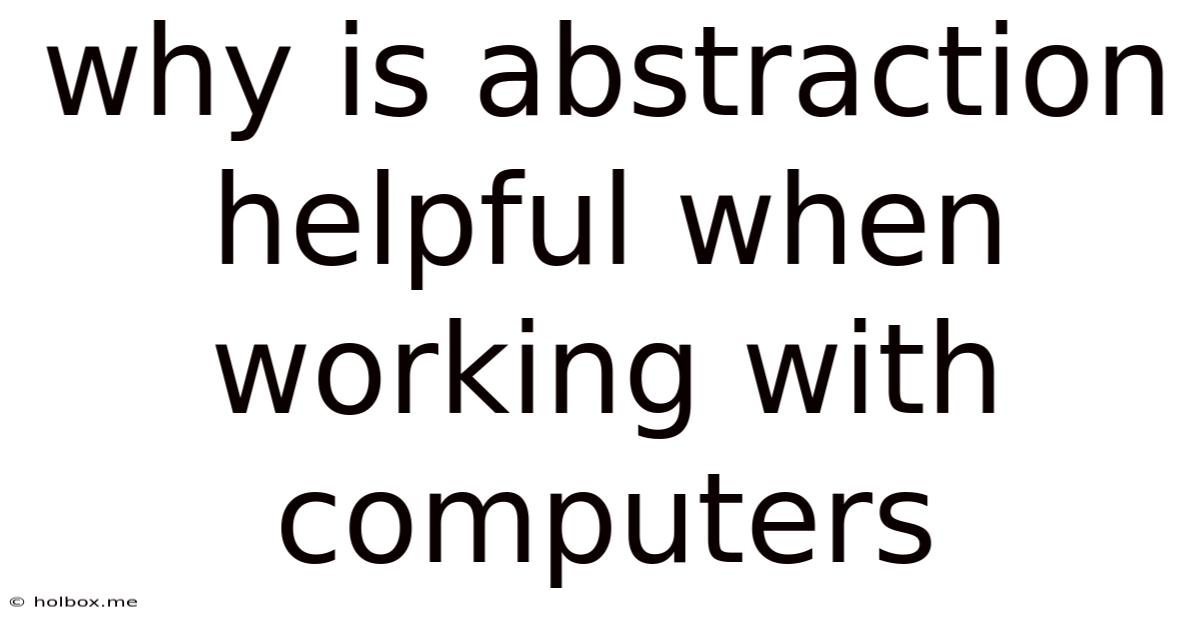 Why Is Abstraction Helpful When Working With Computers