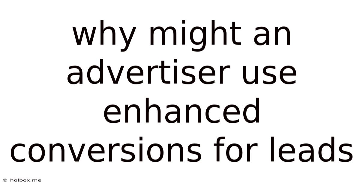 Why Might An Advertiser Use Enhanced Conversions For Leads