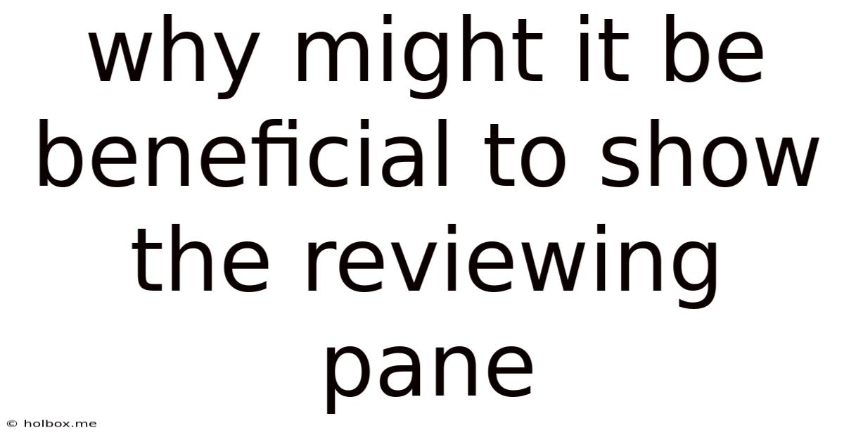 Why Might It Be Beneficial To Show The Reviewing Pane