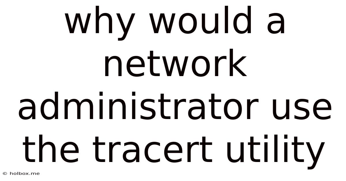 Why Would A Network Administrator Use The Tracert Utility