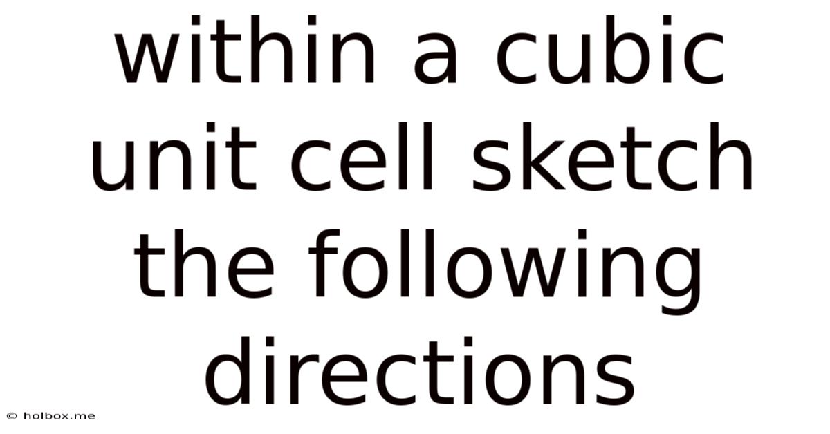 Within A Cubic Unit Cell Sketch The Following Directions