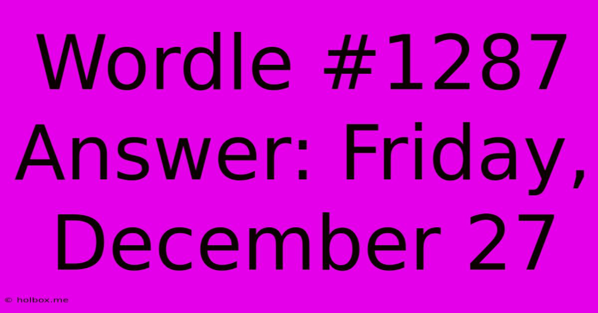 Wordle #1287 Answer: Friday, December 27