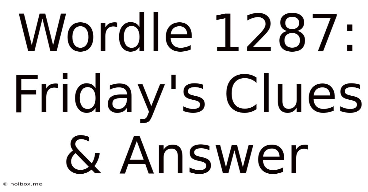 Wordle 1287: Friday's Clues & Answer