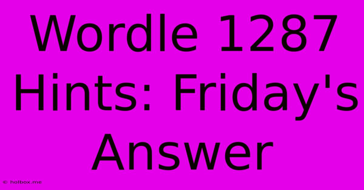 Wordle 1287 Hints: Friday's Answer