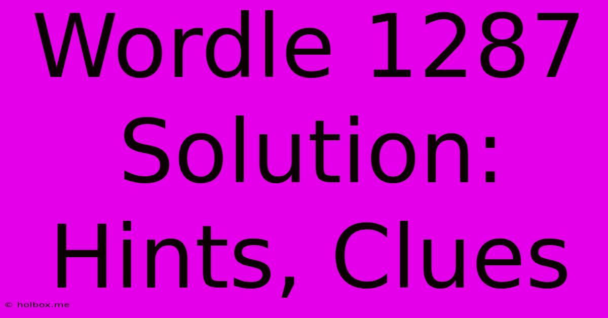 Wordle 1287 Solution: Hints, Clues