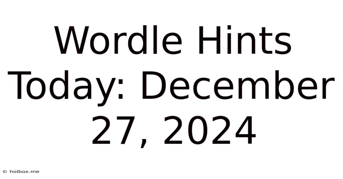 Wordle Hints Today: December 27, 2024