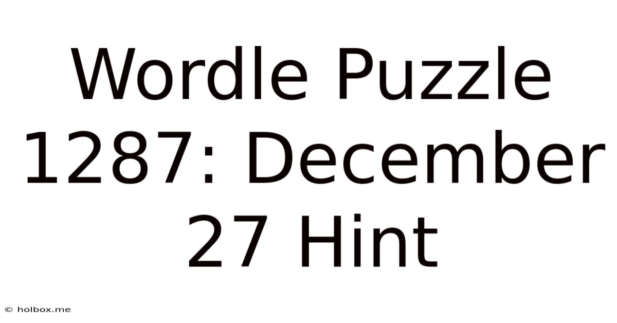 Wordle Puzzle 1287: December 27 Hint