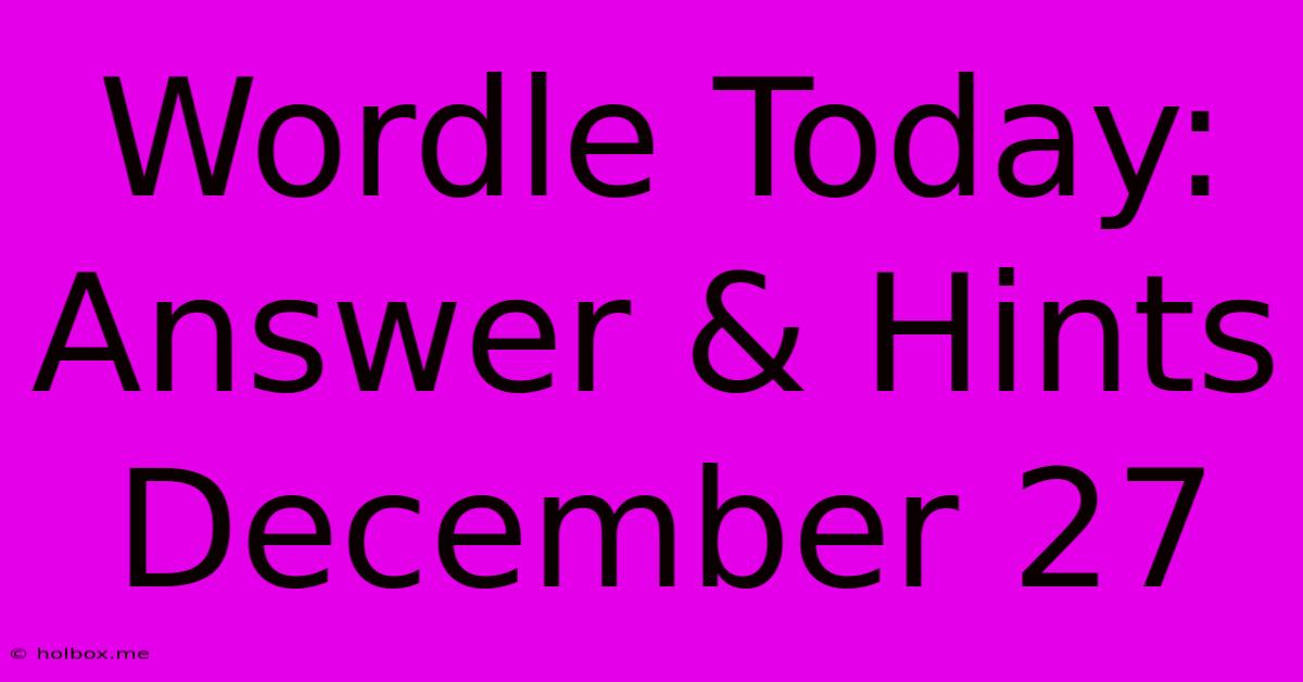 Wordle Today: Answer & Hints December 27