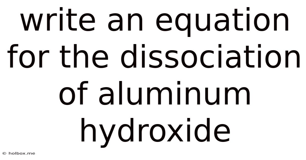 Write An Equation For The Dissociation Of Aluminum Hydroxide