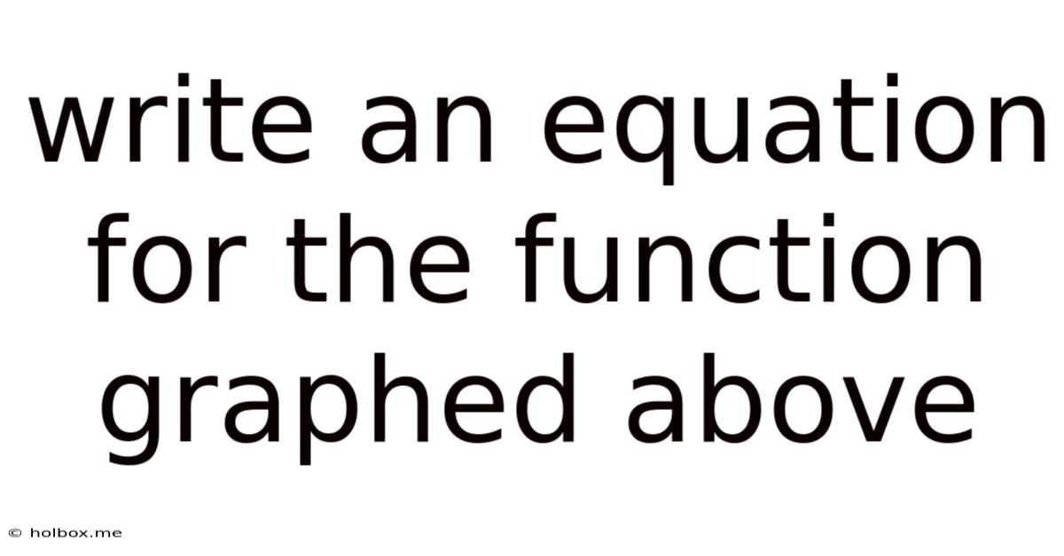 Write An Equation For The Function Graphed Above