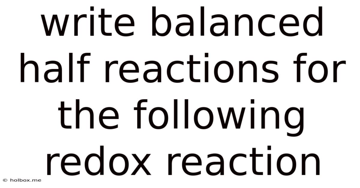 Write Balanced Half Reactions For The Following Redox Reaction