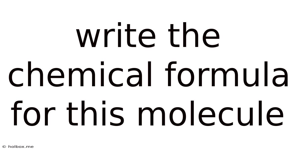Write The Chemical Formula For This Molecule