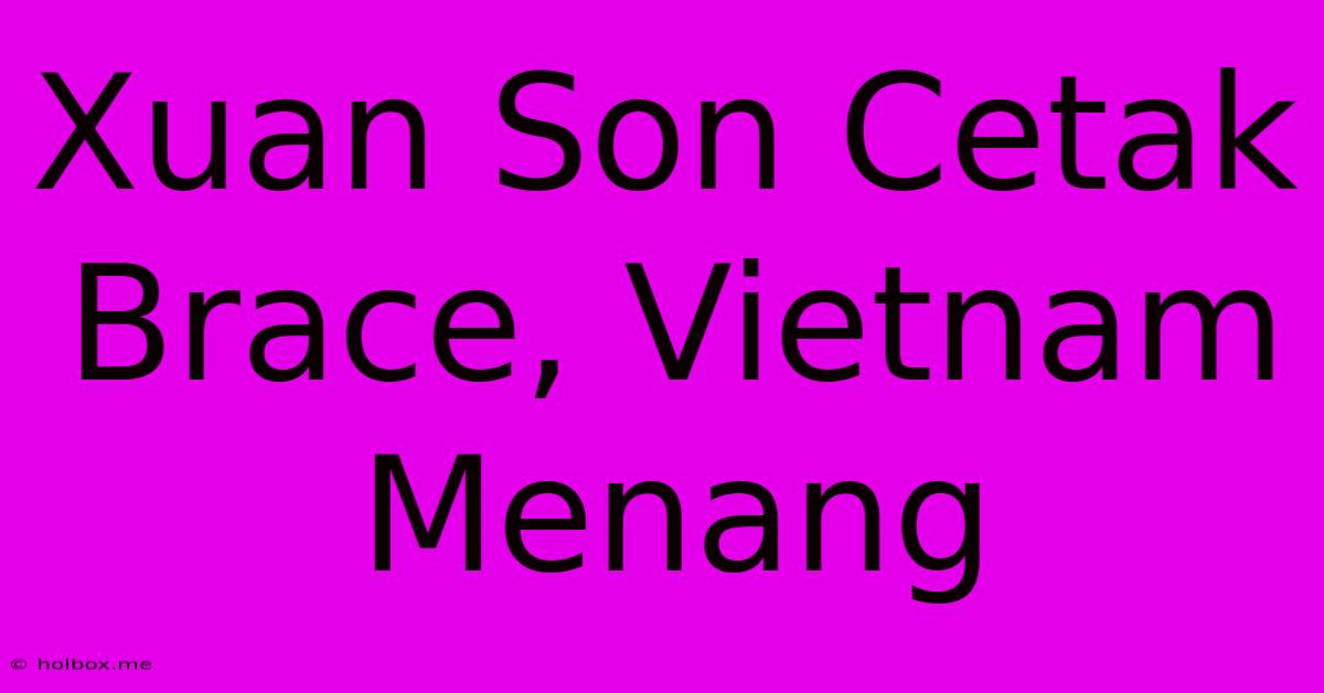 Xuan Son Cetak Brace, Vietnam Menang