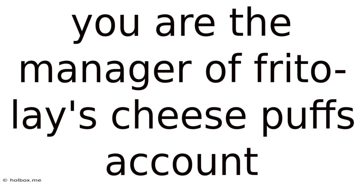 You Are The Manager Of Frito-lay's Cheese Puffs Account