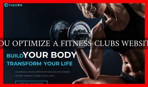 You Optimize A Fitness Clubs Website