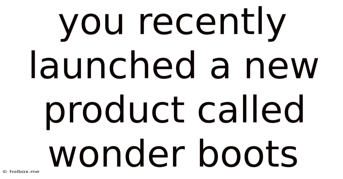 You Recently Launched A New Product Called Wonder Boots