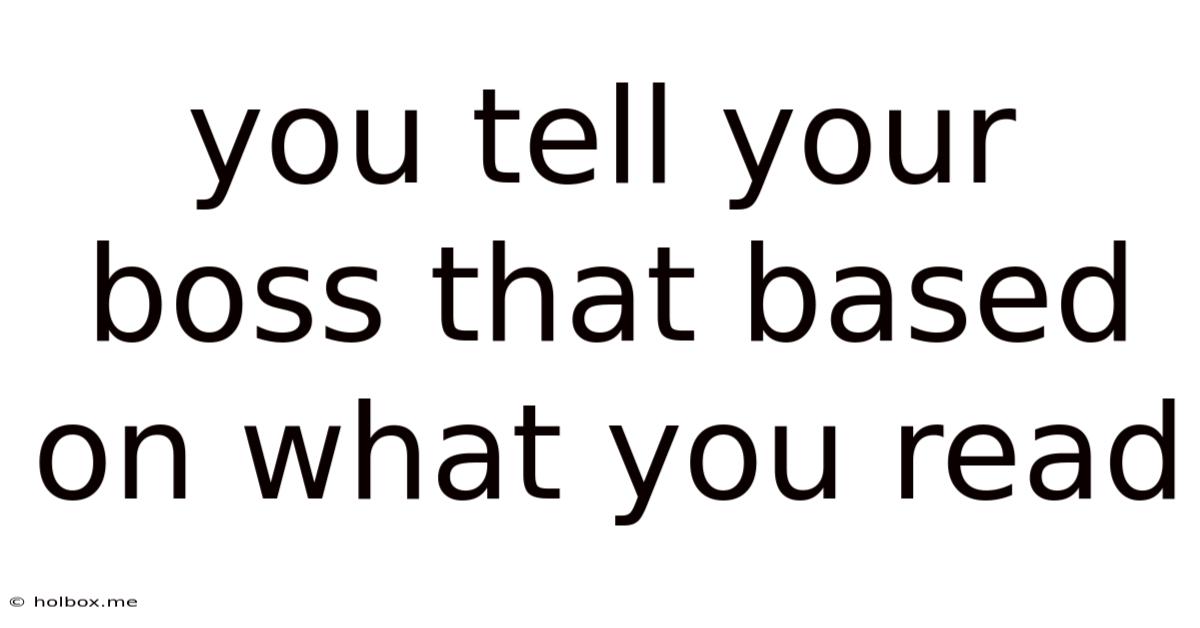 You Tell Your Boss That Based On What You Read