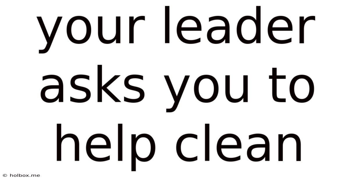 Your Leader Asks You To Help Clean