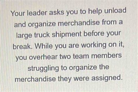 Your Leader Asks You To Help Unload And Organize Merchandise