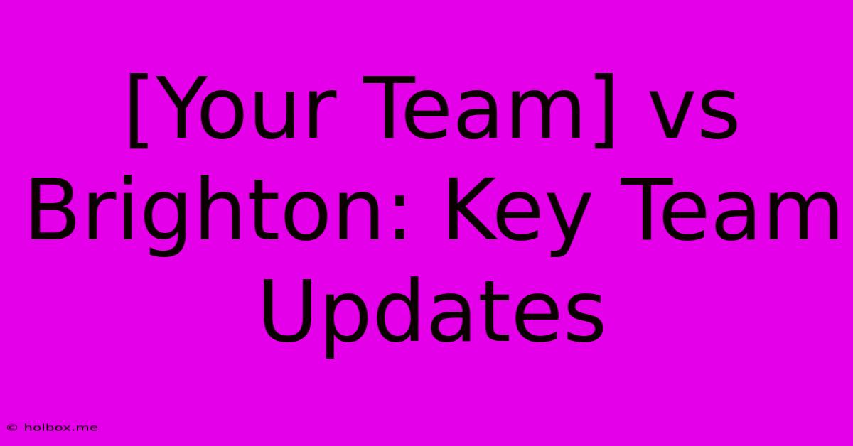 [Your Team] Vs Brighton: Key Team Updates