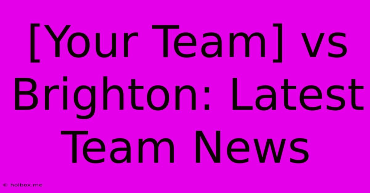 [Your Team] Vs Brighton: Latest Team News