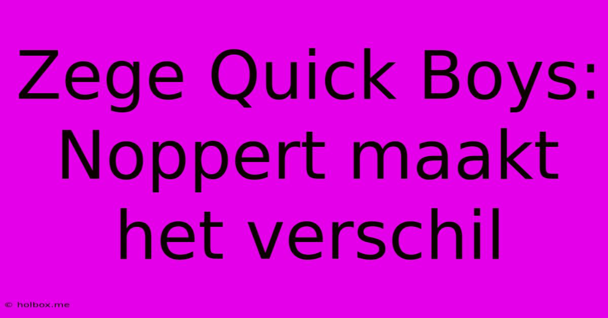 Zege Quick Boys: Noppert Maakt Het Verschil