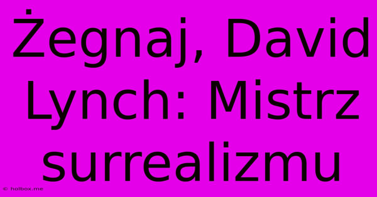 Żegnaj, David Lynch: Mistrz Surrealizmu