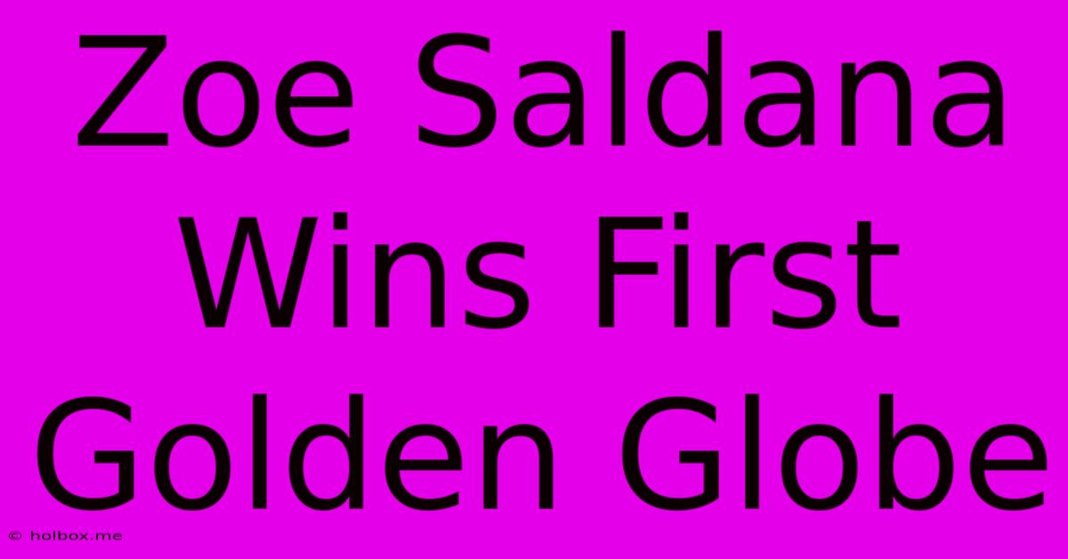 Zoe Saldana Wins First Golden Globe