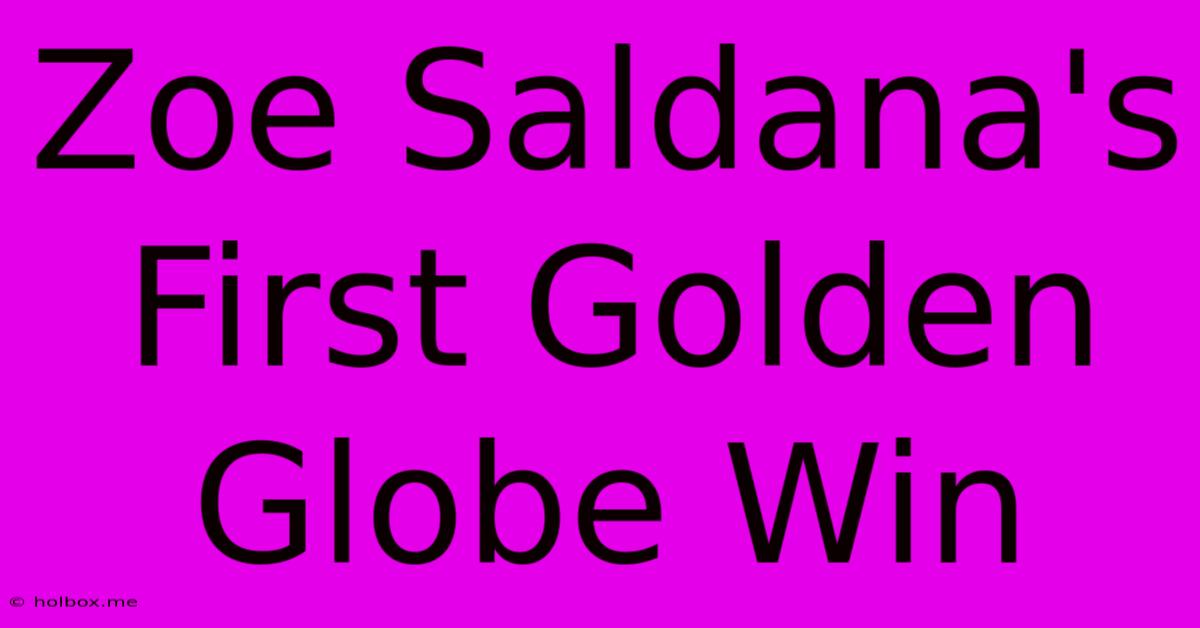 Zoe Saldana's First Golden Globe Win