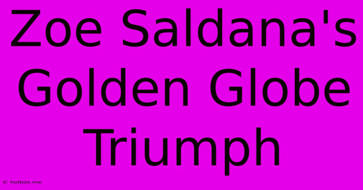 Zoe Saldana's Golden Globe Triumph