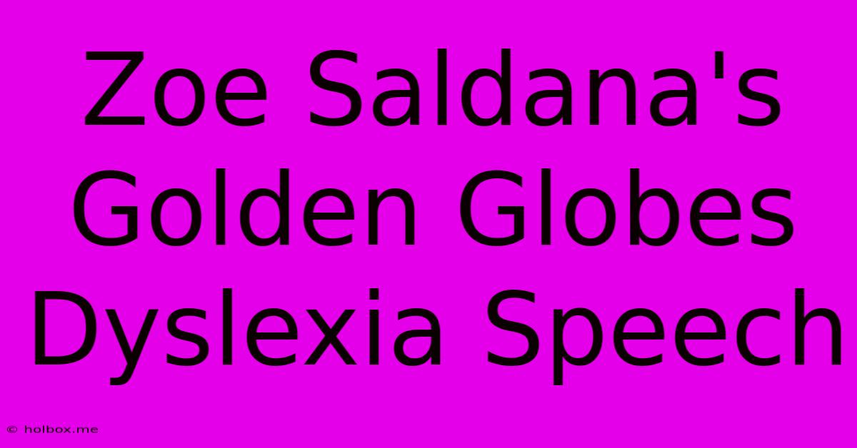 Zoe Saldana's Golden Globes Dyslexia Speech