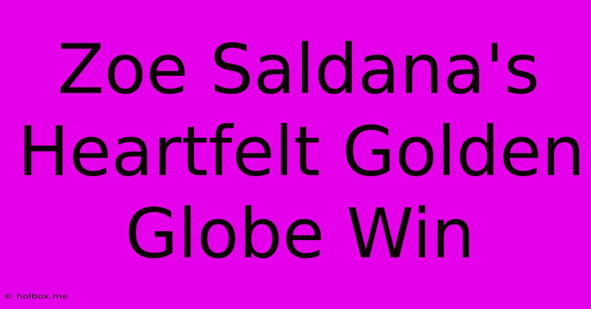 Zoe Saldana's Heartfelt Golden Globe Win