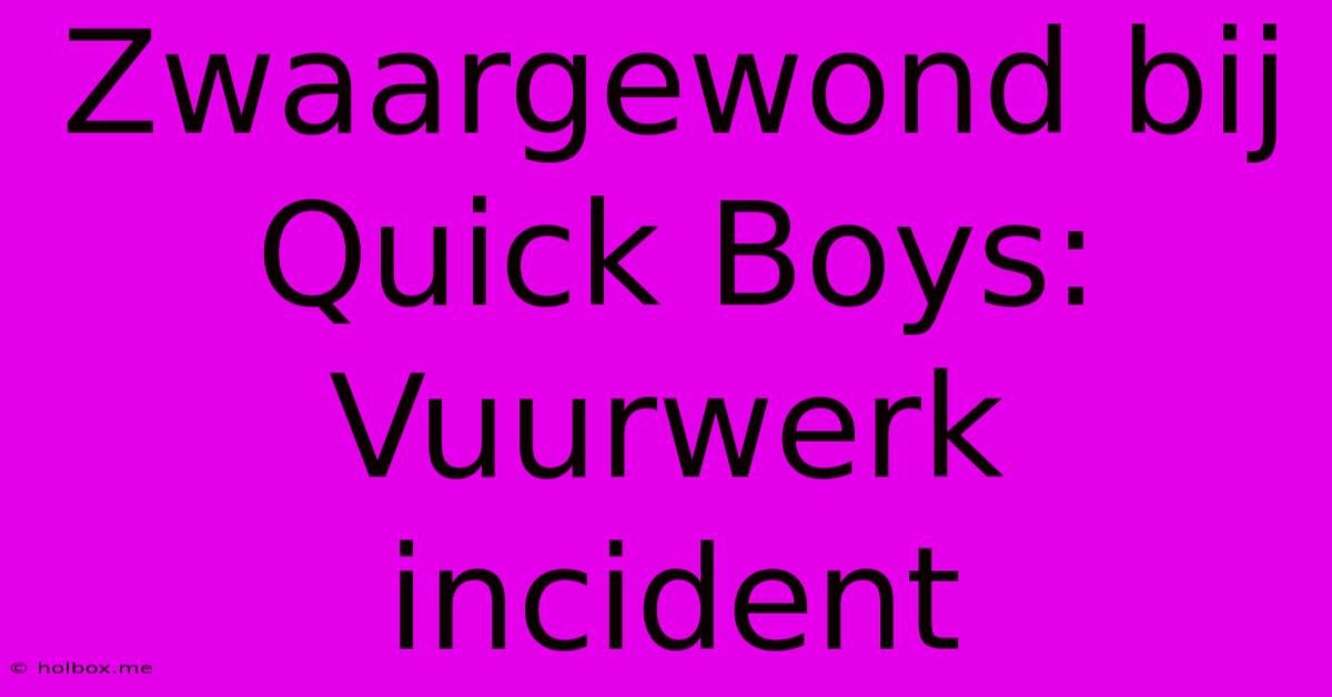 Zwaargewond Bij Quick Boys: Vuurwerk Incident