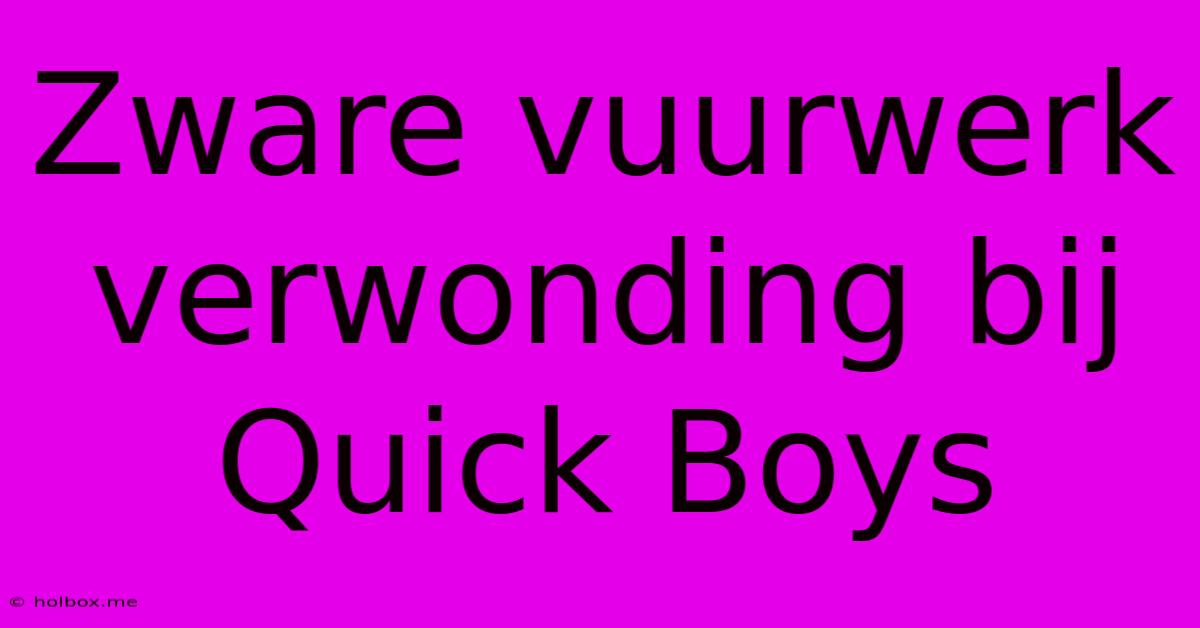 Zware Vuurwerk Verwonding Bij Quick Boys